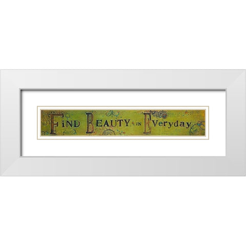 Find Beauty Everyday White Modern Wood Framed Art Print with Double Matting by Kinnison, Carolyn