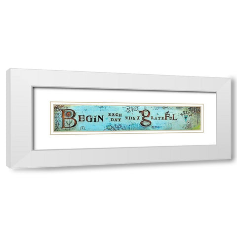 Begin Each Day White Modern Wood Framed Art Print with Double Matting by Kinnison, Carolyn