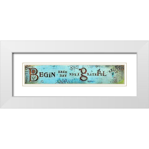 Begin Each Day White Modern Wood Framed Art Print with Double Matting by Kinnison, Carolyn