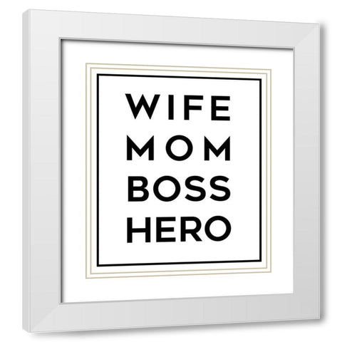 Wife Mom Boss Hero White Modern Wood Framed Art Print with Double Matting by Quach, Anna