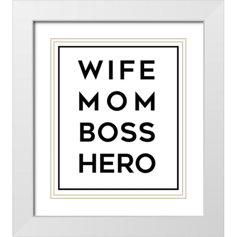 Wife Mom Boss Hero White Modern Wood Framed Art Print with Double Matting by Quach, Anna