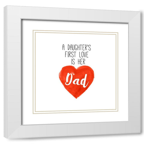 Daughters First Love is Her Dad White Modern Wood Framed Art Print with Double Matting by SD Graphics Studio