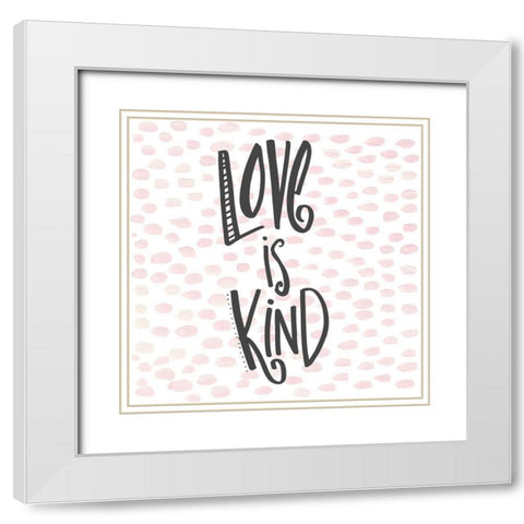 Love is Kind White Modern Wood Framed Art Print with Double Matting by Del Sol, Ani