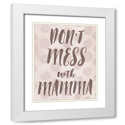 Dont Mess With Mamma White Modern Wood Framed Art Print with Double Matting by Medley, Elizabeth