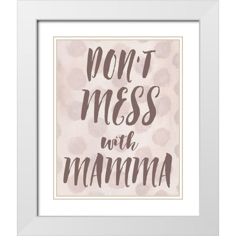 Dont Mess With Mamma White Modern Wood Framed Art Print with Double Matting by Medley, Elizabeth