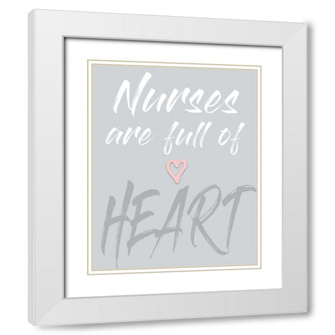 Nurses Are full Of Heart White Modern Wood Framed Art Print with Double Matting by Medley, Elizabeth