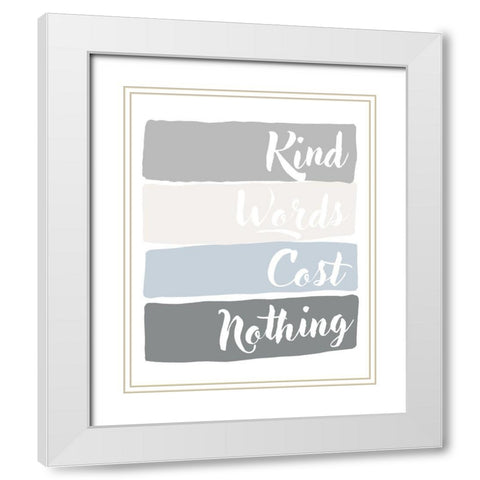 Kind Words Cost Nothing White Modern Wood Framed Art Print with Double Matting by Quach, Anna
