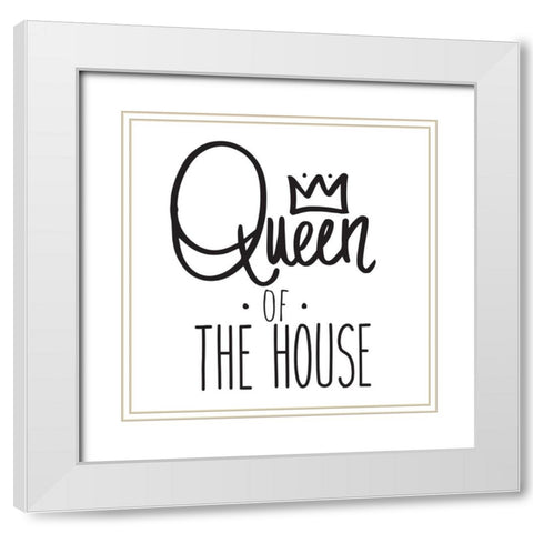 Queen Of The House White Modern Wood Framed Art Print with Double Matting by SD Graphics Studio