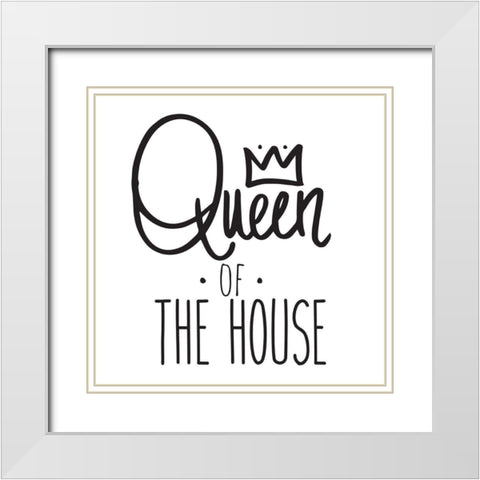 Queen Of The House White Modern Wood Framed Art Print with Double Matting by SD Graphics Studio