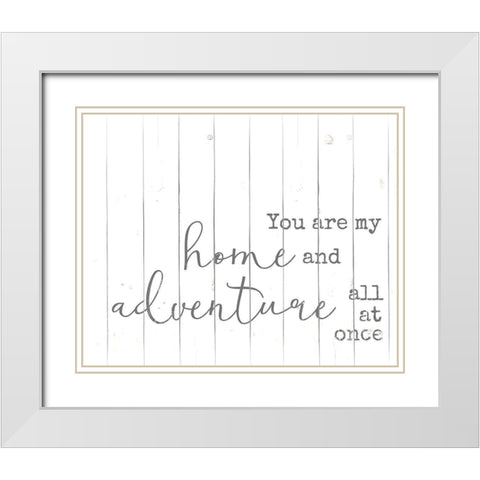 You are my Home and Adventure White Modern Wood Framed Art Print with Double Matting by Quach, Anna