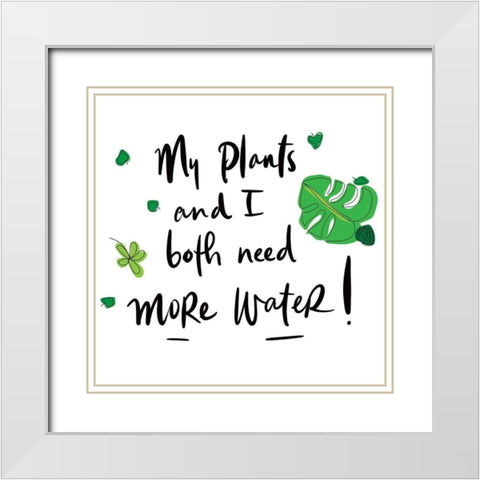 My Plants and I Both Need More Water White Modern Wood Framed Art Print with Double Matting by Bucheli, Jen