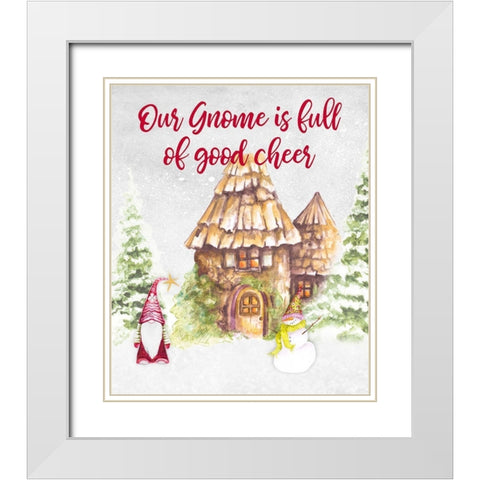 Our Gnome is Full of Good Cheer White Modern Wood Framed Art Print with Double Matting by Gaynor, Janice