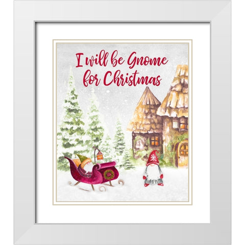 I Will be Gnome for Christmas White Modern Wood Framed Art Print with Double Matting by Gaynor, Janice
