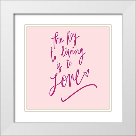The Key To Living Is To Love White Modern Wood Framed Art Print with Double Matting by SD Graphics Studio