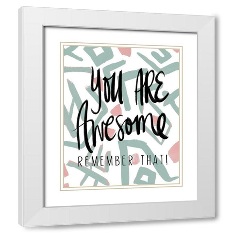 You Are Awesome White Modern Wood Framed Art Print with Double Matting by Medley, Elizabeth