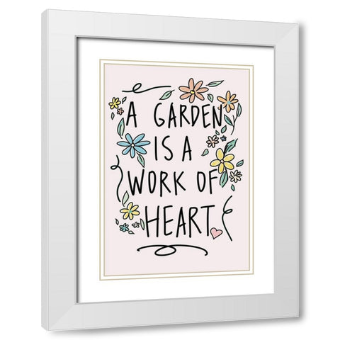 A Garden Is A Work of Heart White Modern Wood Framed Art Print with Double Matting by Wilson, Kali