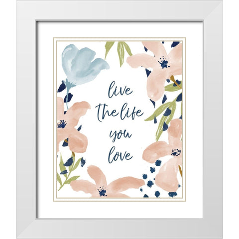 Live The Life You Love White Modern Wood Framed Art Print with Double Matting by Medley, Elizabeth