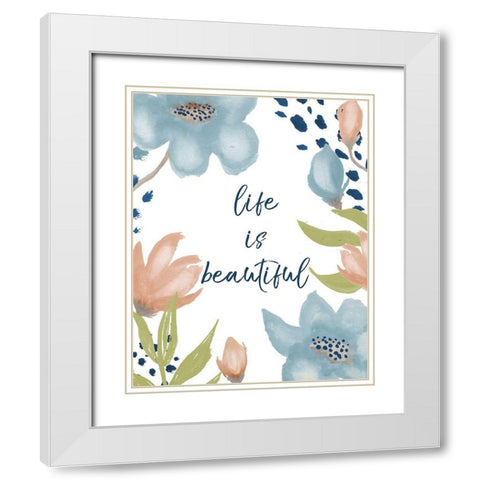 Life is Beautiful White Modern Wood Framed Art Print with Double Matting by Medley, Elizabeth