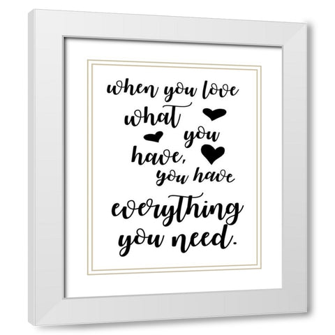 Love What You Have White Modern Wood Framed Art Print with Double Matting by Quach, Anna