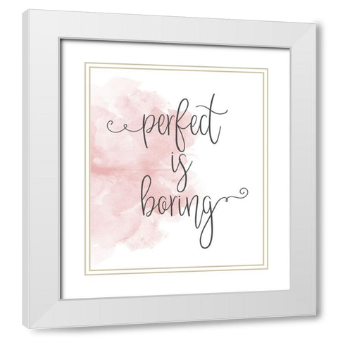 Perfect is Boring White Modern Wood Framed Art Print with Double Matting by Quach, Anna
