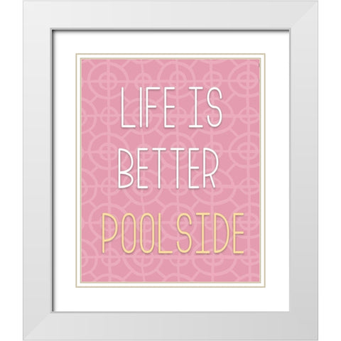 Life Is Better Pool Side White Modern Wood Framed Art Print with Double Matting by Medley, Elizabeth