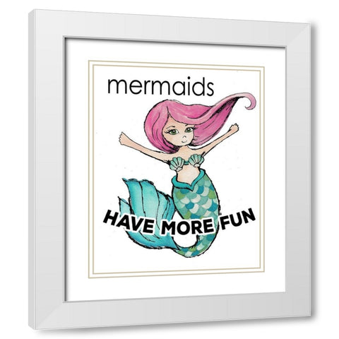 Mermaids Have More Fun White Modern Wood Framed Art Print with Double Matting by Medley, Elizabeth