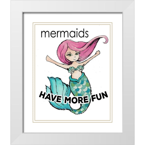 Mermaids Have More Fun White Modern Wood Framed Art Print with Double Matting by Medley, Elizabeth