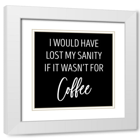 Sanity and Coffee White Modern Wood Framed Art Print with Double Matting by SD Graphics Studio