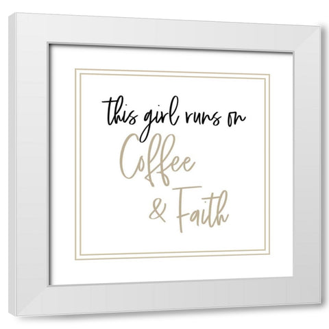 This Girl Runs on Coffee and Faith White Modern Wood Framed Art Print with Double Matting by SD Graphics Studio