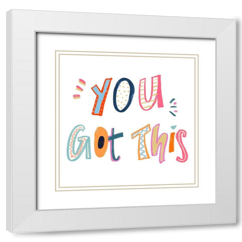 You Got This White Modern Wood Framed Art Print with Double Matting by Navas, Emily