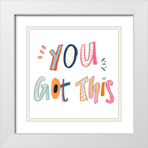 You Got This White Modern Wood Framed Art Print with Double Matting by Navas, Emily