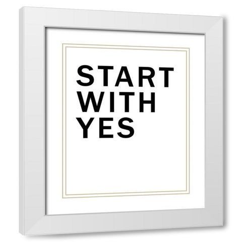 Start With Yes White Modern Wood Framed Art Print with Double Matting by SD Graphics Studio