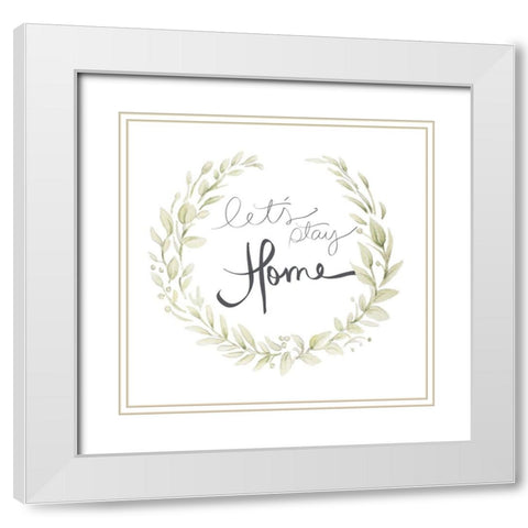 Lets Stay Home White Modern Wood Framed Art Print with Double Matting by Gaynor, Janice