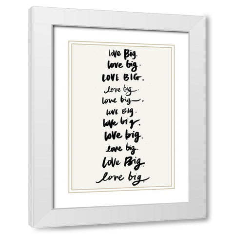Love Big, Love Big White Modern Wood Framed Art Print with Double Matting by SD Graphics Studio