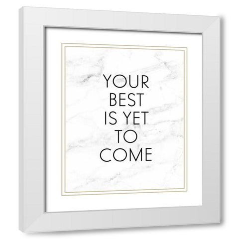 Your Best Is Yet To Come White Modern Wood Framed Art Print with Double Matting by Quach, Anna
