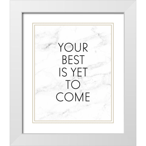 Your Best Is Yet To Come White Modern Wood Framed Art Print with Double Matting by Quach, Anna