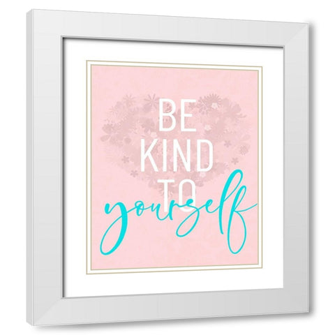Be Kind To Yourself White Modern Wood Framed Art Print with Double Matting by Quach, Anna