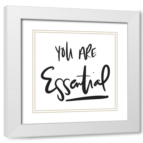 You Are Essential White Modern Wood Framed Art Print with Double Matting by SD Graphics Studio