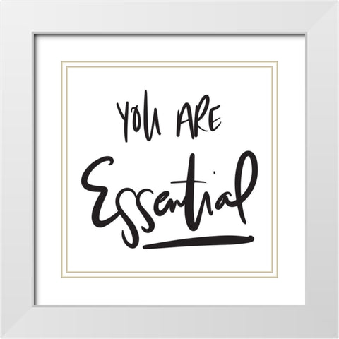You Are Essential White Modern Wood Framed Art Print with Double Matting by SD Graphics Studio
