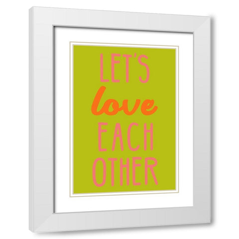 Lets Love Each Other White Modern Wood Framed Art Print with Double Matting by SD Graphics Studio