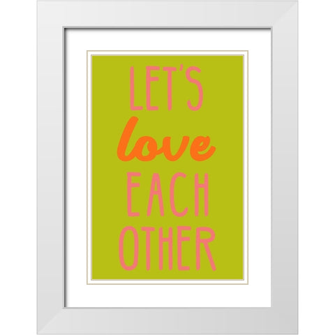 Lets Love Each Other White Modern Wood Framed Art Print with Double Matting by SD Graphics Studio
