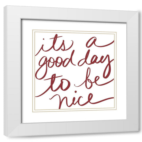 Its A Good Day To Be Nice White Modern Wood Framed Art Print with Double Matting by SD Graphics Studio
