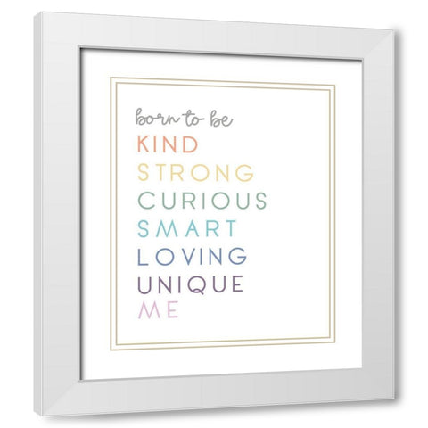 Born To Be Me White Modern Wood Framed Art Print with Double Matting by Quach, Anna
