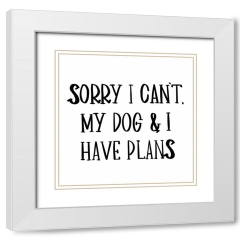 My Dog And I Have Plans White Modern Wood Framed Art Print with Double Matting by SD Graphics Studio