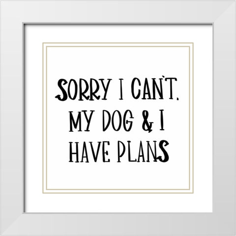 My Dog And I Have Plans White Modern Wood Framed Art Print with Double Matting by SD Graphics Studio