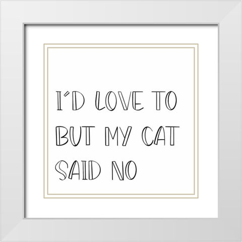 My Cat Said No White Modern Wood Framed Art Print with Double Matting by SD Graphics Studio
