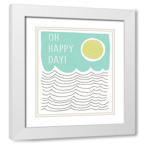 Oh Happy Day White Modern Wood Framed Art Print with Double Matting by Bucheli, Jen