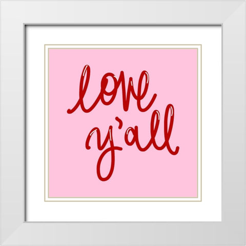 Love Yall on Pink White Modern Wood Framed Art Print with Double Matting by SD Graphics Studio
