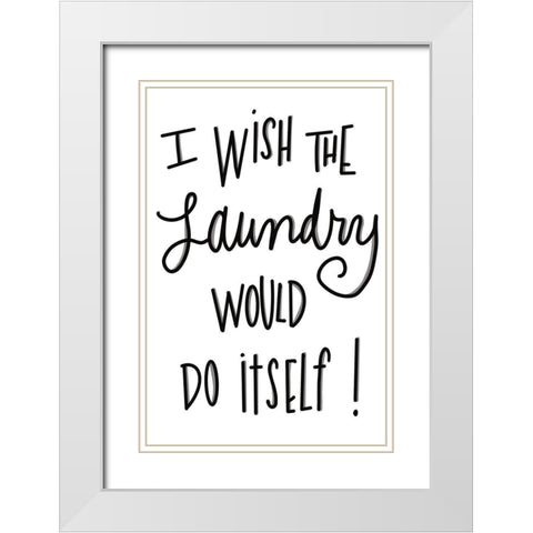 I Wish The Laundry Would Do Itself White Modern Wood Framed Art Print with Double Matting by SD Graphics Studio