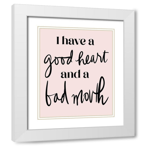 Good Heart Bad Mouth White Modern Wood Framed Art Print with Double Matting by Medley, Elizabeth